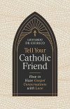 Tell Your Catholic Friend: How to Have Gospel Conversations with Love